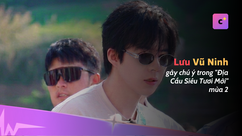 Lưu Vũ Ninh gây chú ý với chiến thuật chơi game trong "Địa Cầu Siêu Tươi Mới" mùa 2